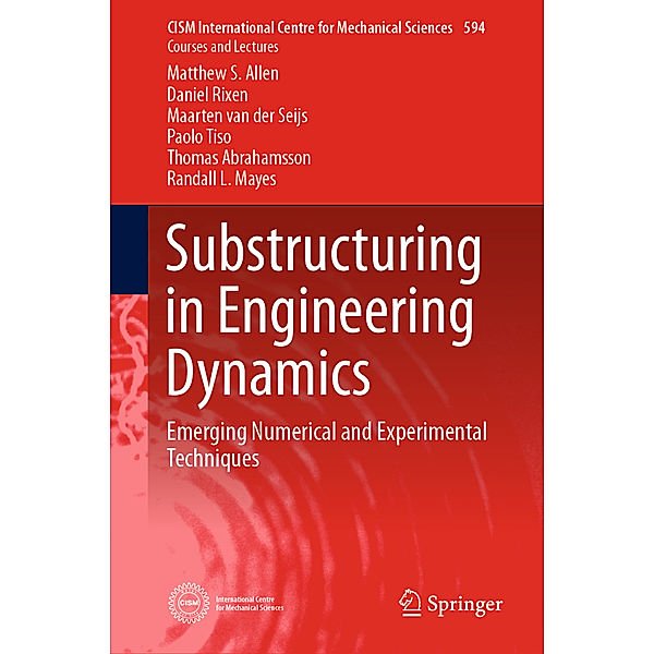 Substructuring in Engineering Dynamics, Matthew S. Allen, Daniel Rixen, Maarten van der Seijs, Paolo Tiso, Thomas Abrahamsson, Randall L. Mayes