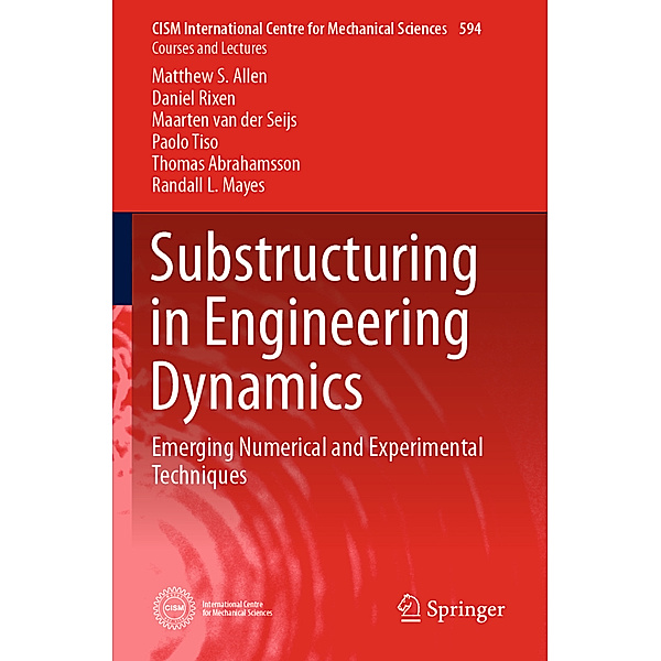Substructuring in Engineering Dynamics, Matthew S. Allen, Daniel Rixen, Maarten van der Seijs, Paolo Tiso, Thomas Abrahamsson, Randall L. Mayes