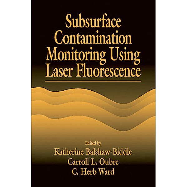 Subsurface Contamination Monitoring Using Laser Fluorescence, Katharine Balshaw-Biddle, Carroll L. Oubre, C. H. Ward