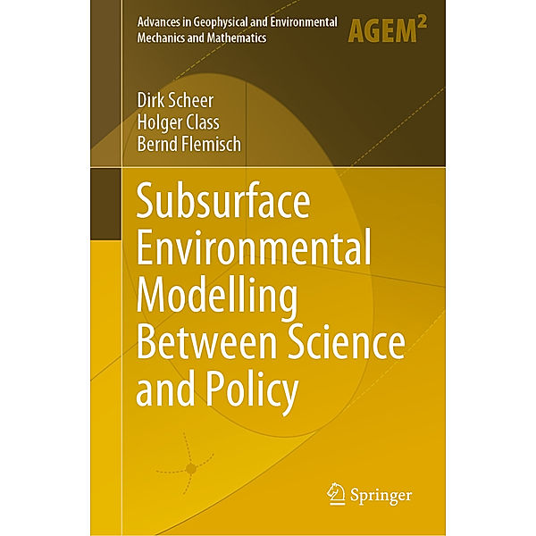 Subsurface Environmental Modelling Between Science and Policy, Dirk Scheer, Holger Class, Bernd Flemisch