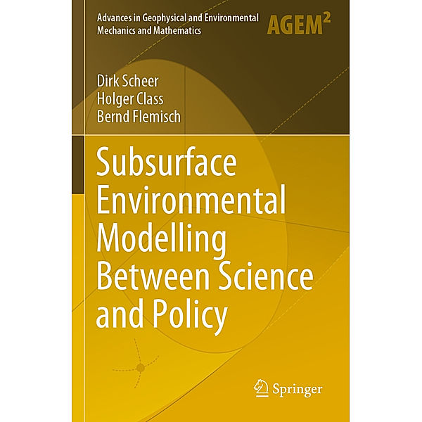 Subsurface Environmental Modelling Between Science and Policy, Dirk Scheer, Holger Class, Bernd Flemisch