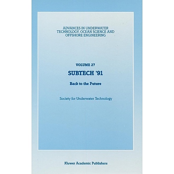 SUBTECH '91 / Advances in Underwater Technology, Ocean Science and Offshore Engineering Bd.27