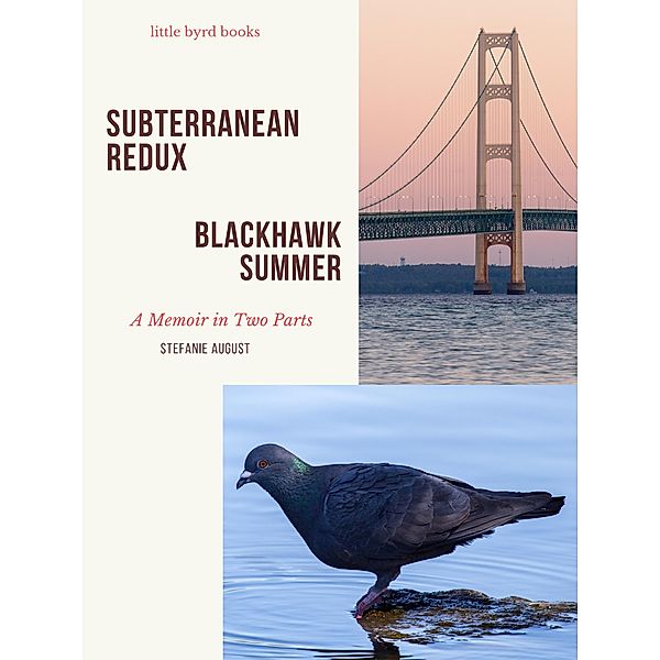 Subterranean Redux & Blackhawk Summer - A Memoir in Two Parts, Stefanie August