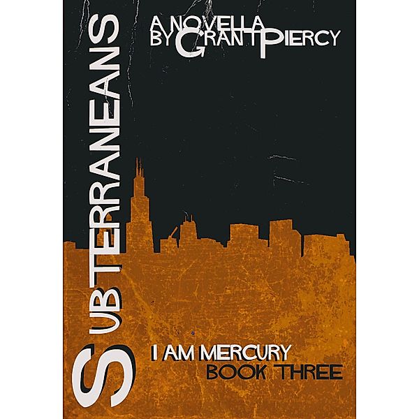 Subterraneans (I Am Mercury series - Book 3) / I Am Mercury, Grant Piercy