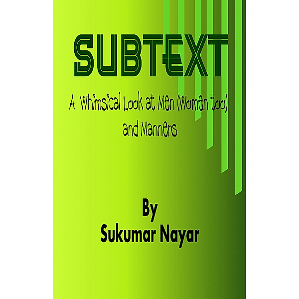 Subtext: A Whimsical Look at Men (Women Too) and Manners, Sukumar Nayar