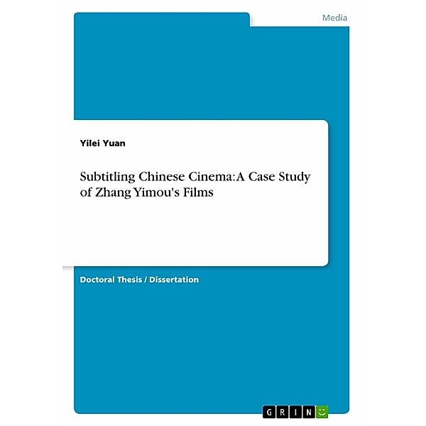 Subtitling Chinese Cinema: A Case Study of Zhang Yimou's Films, Yilei Yuan