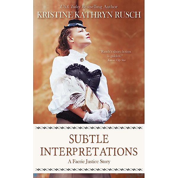 Subtle Interpretations (Faerie Justice, #3) / Faerie Justice, Kristine Kathryn Rusch