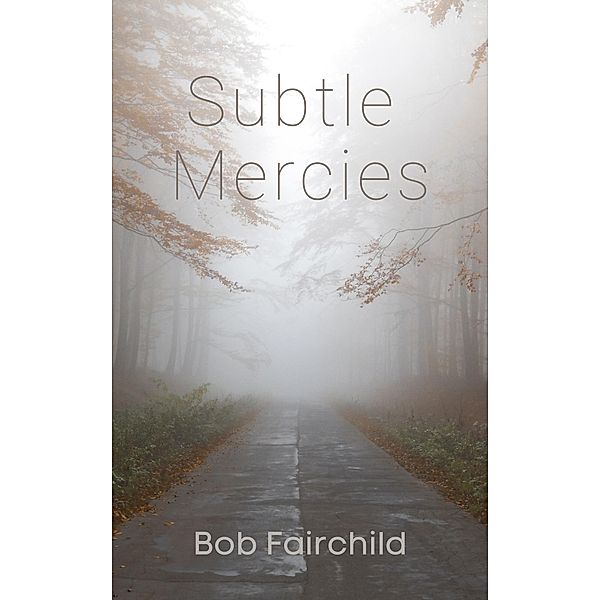 Subtle Mercies, Bob Fairchild