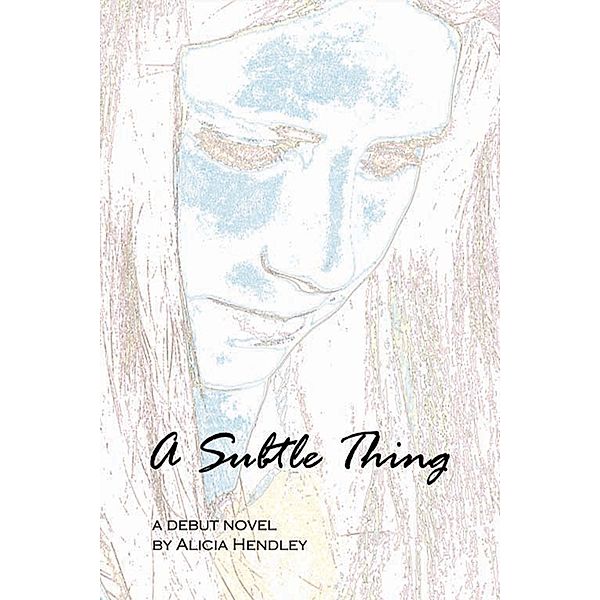 Subtle Thing, Alicia Hendley