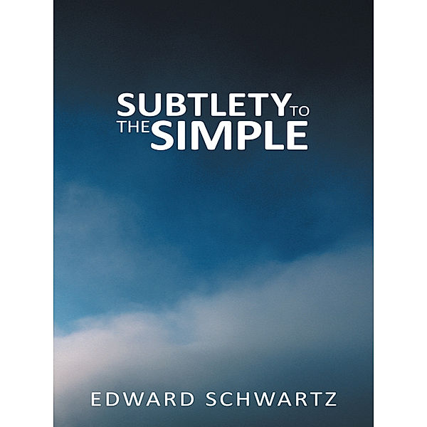 Subtlety to the Simple, Edward Schwartz