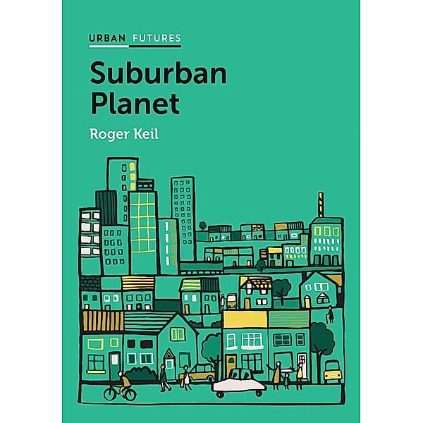Suburban Planet / Polity Urban Futures, Roger Keil