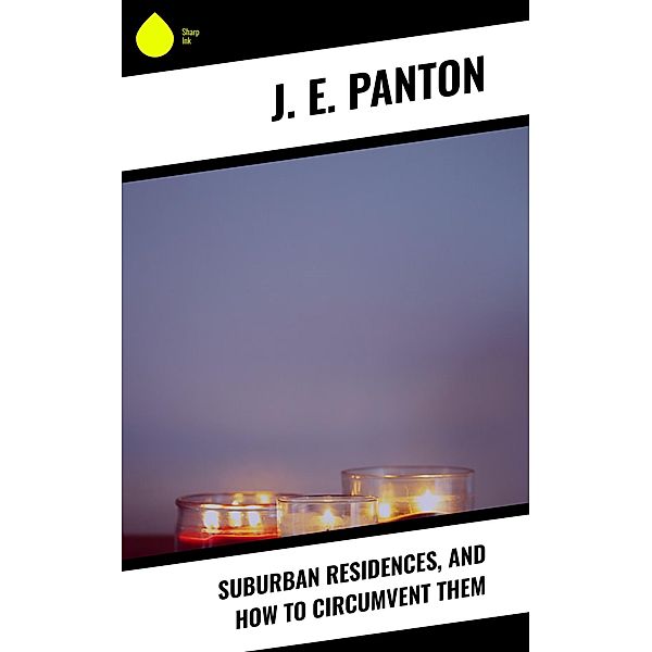 Suburban Residences, and How to Circumvent Them, J. E. Panton