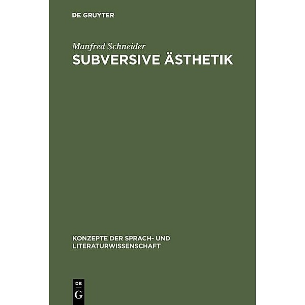 Subversive Ästhetik / Konzepte der Sprach- und Literaturwissenschaft Bd.16, Manfred Schneider