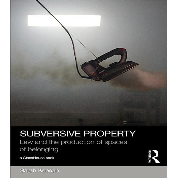 Subversive Property / Social Justice, Sarah Keenan