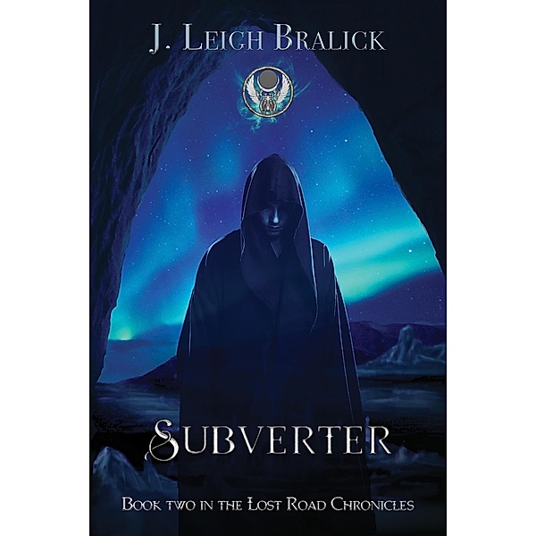 Subverter (Lost Road Chronicles, #2) / Lost Road Chronicles, J. Leigh Bralick