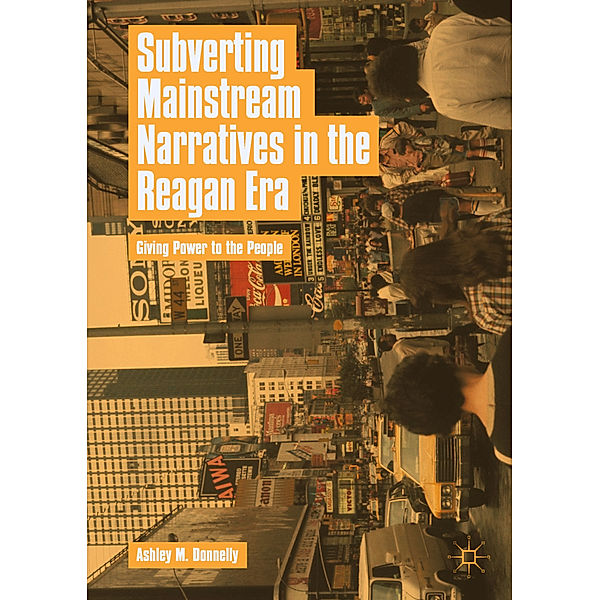 Subverting Mainstream Narratives in the Reagan Era, Ashley M. Donnelly