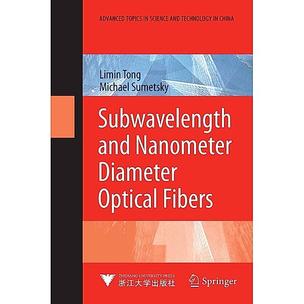 Subwavelength and Nanometer Diameter Optical Fibers / Advanced Topics in Science and Technology in China, Limin Tong, Michael Sumetsky