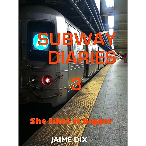 Subway Diaries: Subway Diaries 3: she likes it bigger, Jaime Dix
