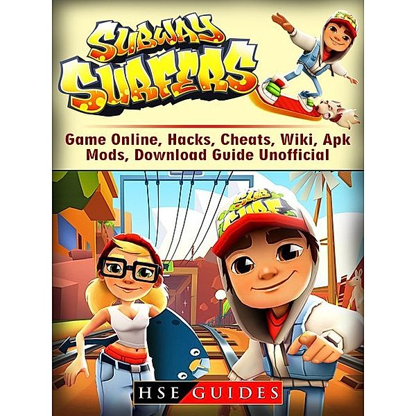 Subway Surfers Game Online, Hacks, Cheats, Wiki, Apk, Mods, Download Guide Unofficial, Hse Guides