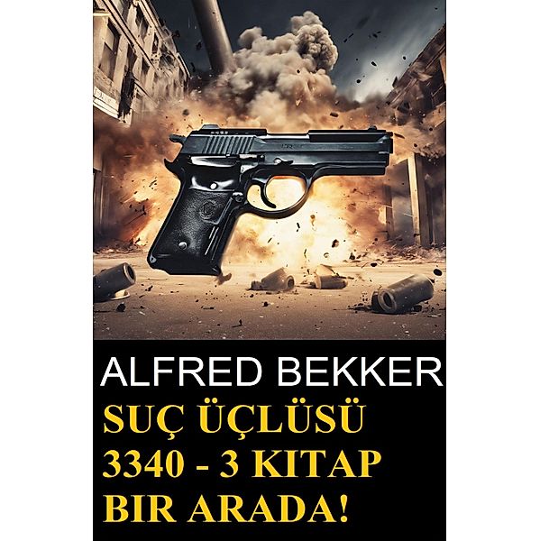 Suç Üçlüsü 3340 - 3 kitap bir arada!, Alfred Bekker