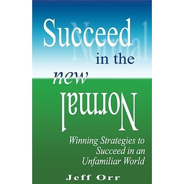 Succeed In The New Normal, Jeff Orr