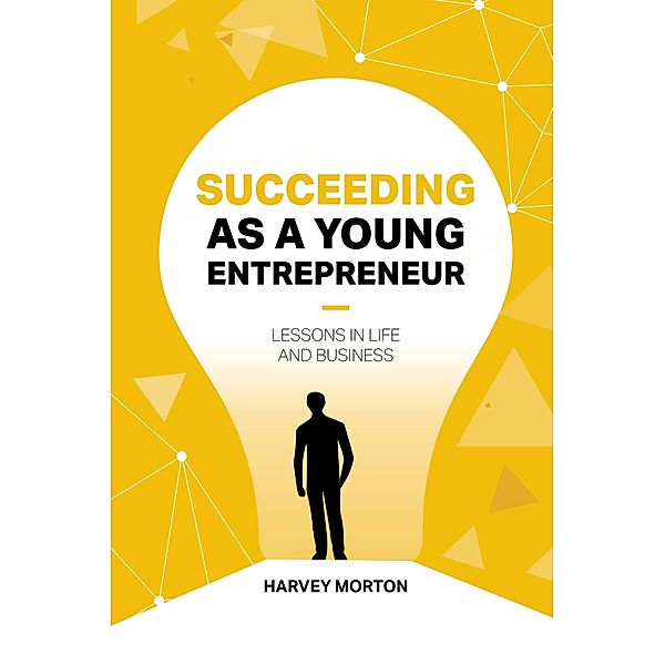 Succeeding as a Young Entrepreneur, Harvey Morton