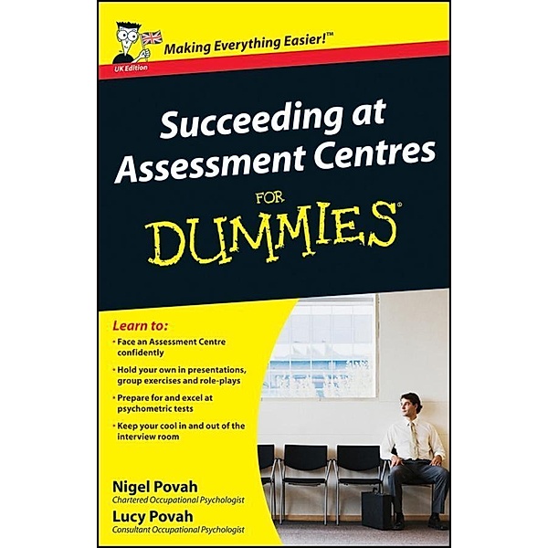 Succeeding at Assessment Centres For Dummies, UK Edition, Nigel Povah, Lucy Povah