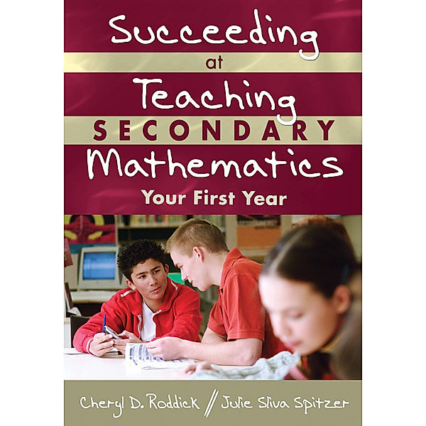 Succeeding at Teaching Secondary Mathematics, Cheryl D. Roddick, Julie A. Sliva Spitzer