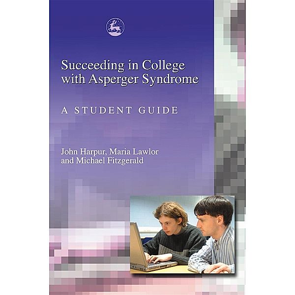 Succeeding in College with Asperger Syndrome, Michael Fitzgerald, John Harpur, Maria Lawlor