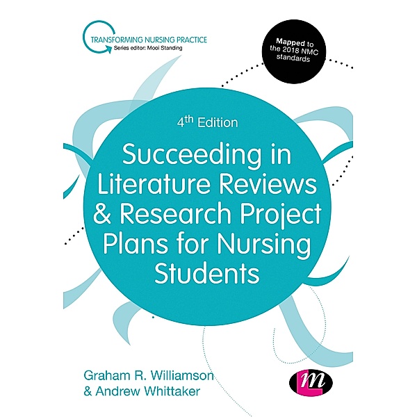 Succeeding in Literature Reviews and Research Project Plans for Nursing Students / Transforming Nursing Practice Series, G. R. Williamson, Andrew Whittaker