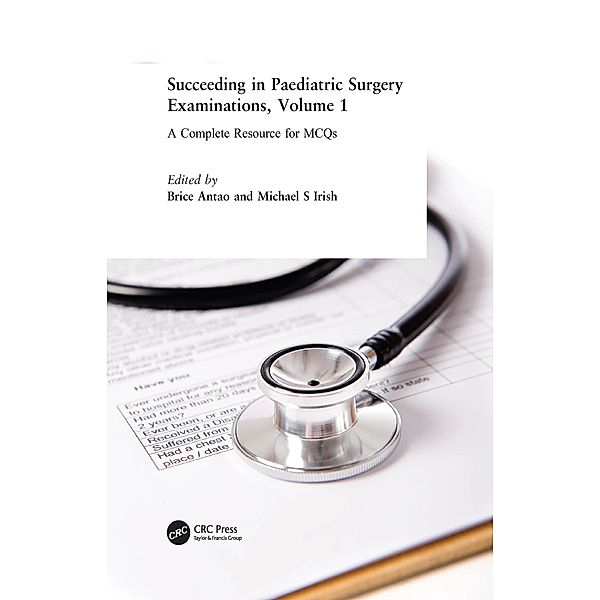 Succeeding in Paediatric Surgery Examinations, Volume 1, Brice Antao, Michael S Irish