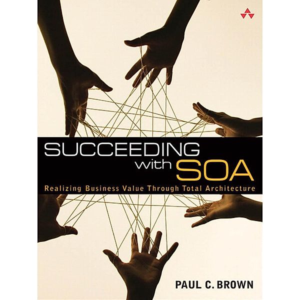 Succeeding with SOA, Paul C. Brown