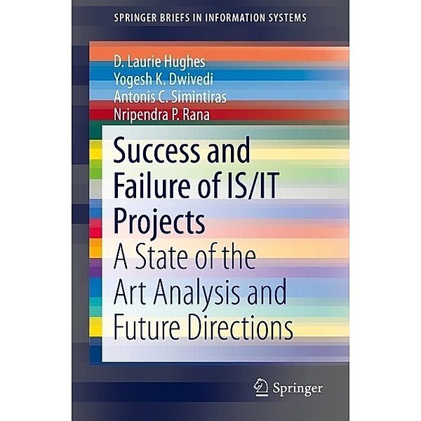 Success and Failure of IS/IT Projects / SpringerBriefs in Information Systems, D. Laurie Hughes, Yogesh K. Dwivedi, Antonis C. Simintiras, Nripendra P. Rana