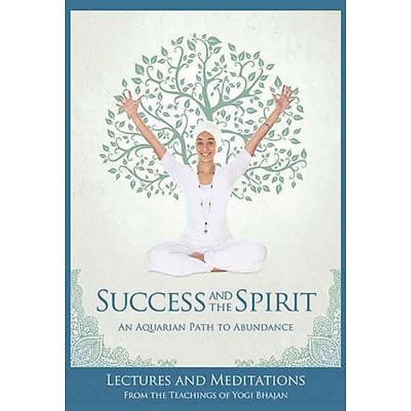 Success and the Spirit, Yogi Bhajan