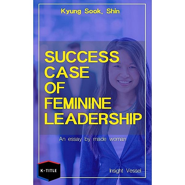 Success Case of Feminine Leadership, Shin Kyung Sook