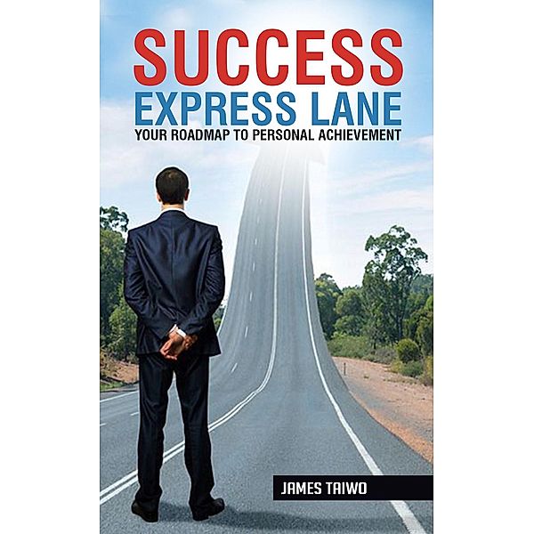 Success Express Lane: Your Roadmap to Personal Achievement, James Taiwo