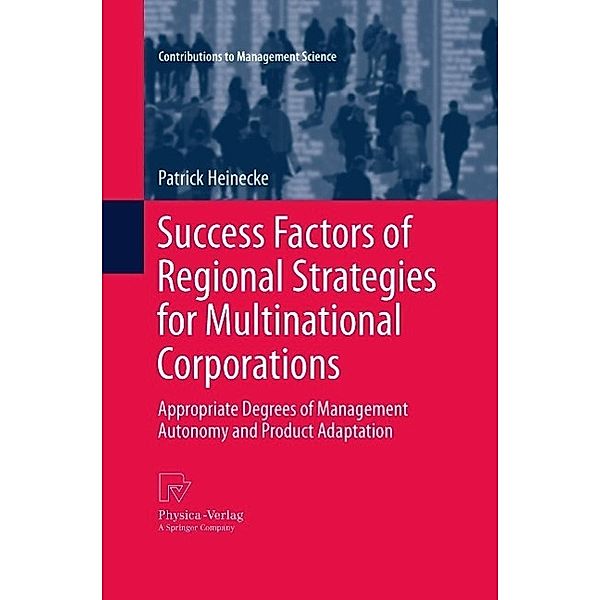 Success Factors of Regional Strategies for Multinational Corporations / Contributions to Management Science, Patrick Heinecke