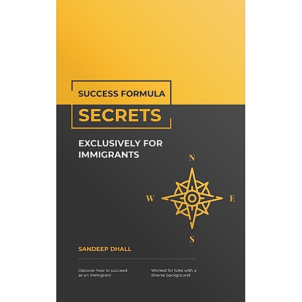 Success Formula Secrets Exclusively For Immigrants, Sandeep Dhall
