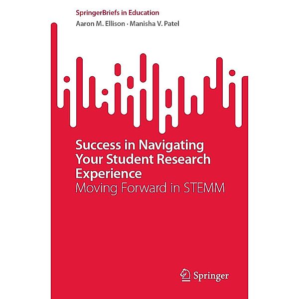 Success in Navigating Your Student Research Experience / SpringerBriefs in Education, Aaron M. Ellison, Manisha V. Patel