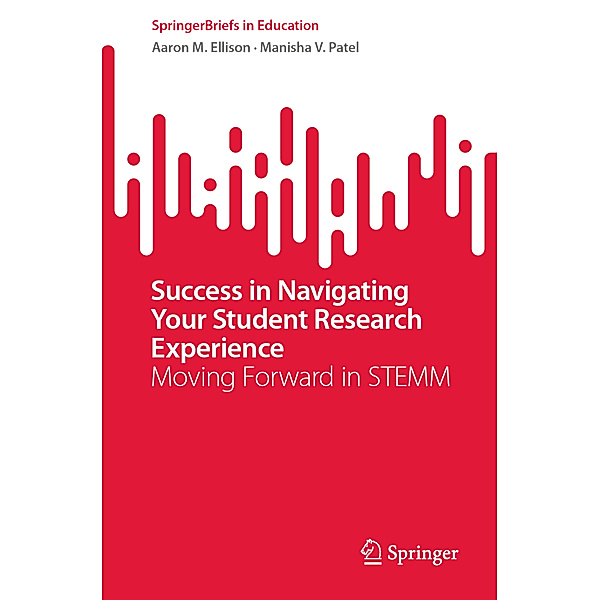 Success in Navigating Your Student Research Experience, Aaron M. Ellison, Manisha V. Patel