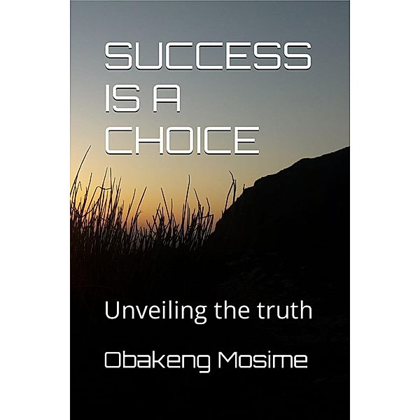 Success Is A Choice, Obakeng Mosime