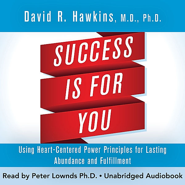 Success Is for You, M.D. Ph.D., Sir David R. Hawkins