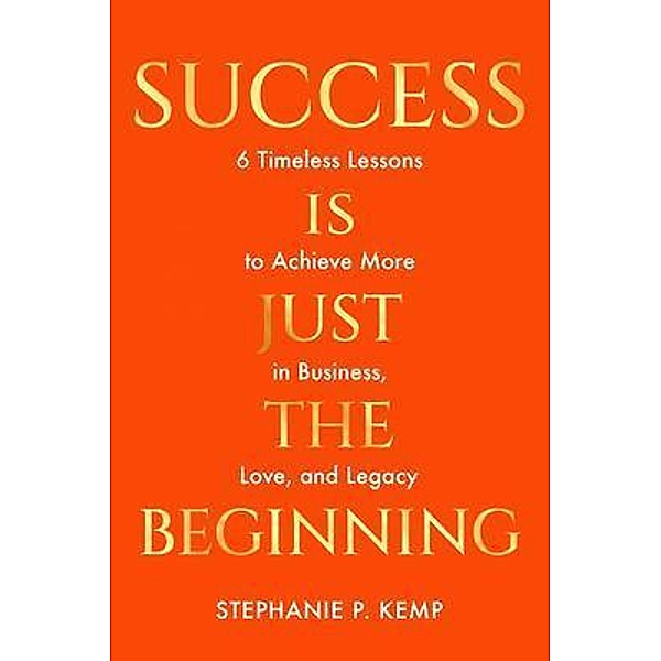 Success is Just the Beginning / Saved By Story Publishing, Stephanie Kemp