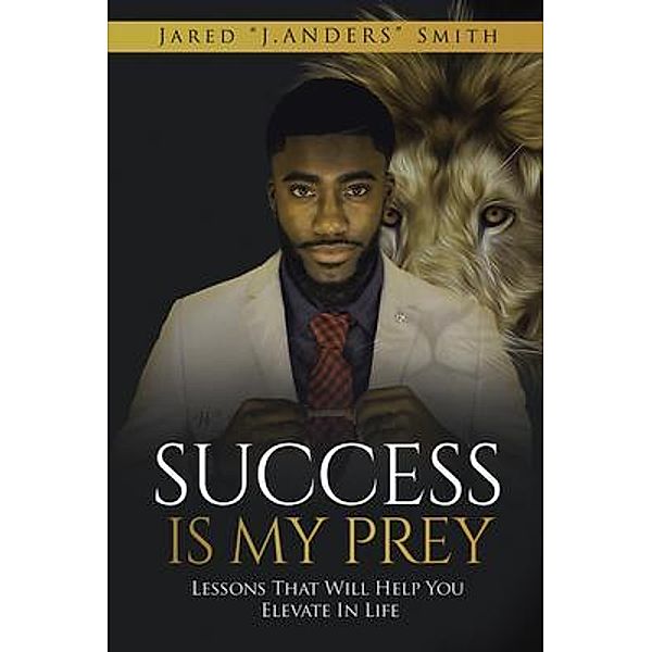 Success Is My Prey / A&K Publishing, LLC, Jared N Smith