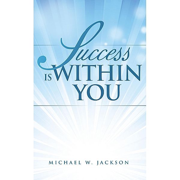 Success Is Within You, Michael W. Jackson