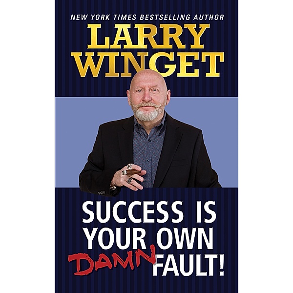 Success is Your Own Damn Fault, Larry Winget