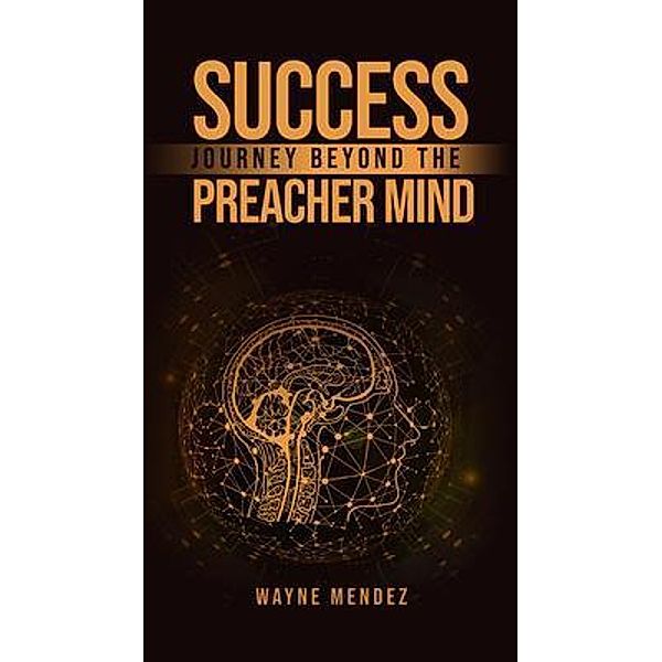 Success Journey Beyond The Preacher Mind, Wayne Mendez
