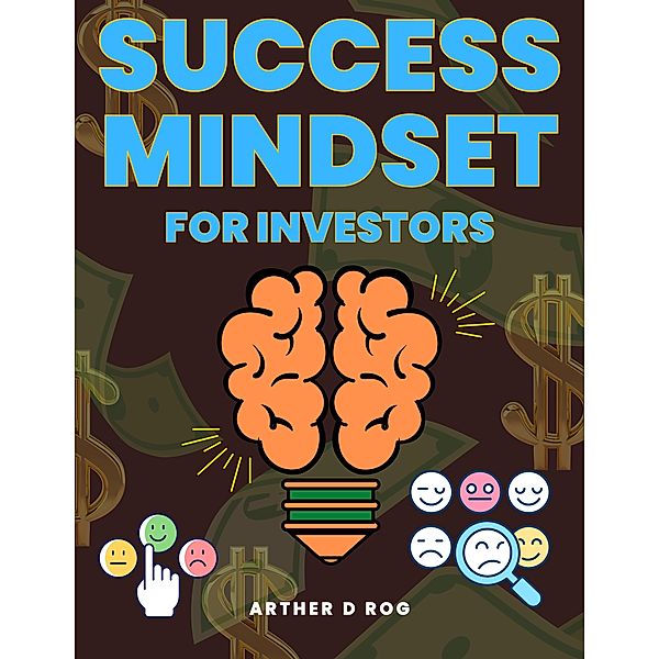 Success Mindset for Investors, Arther D Rog