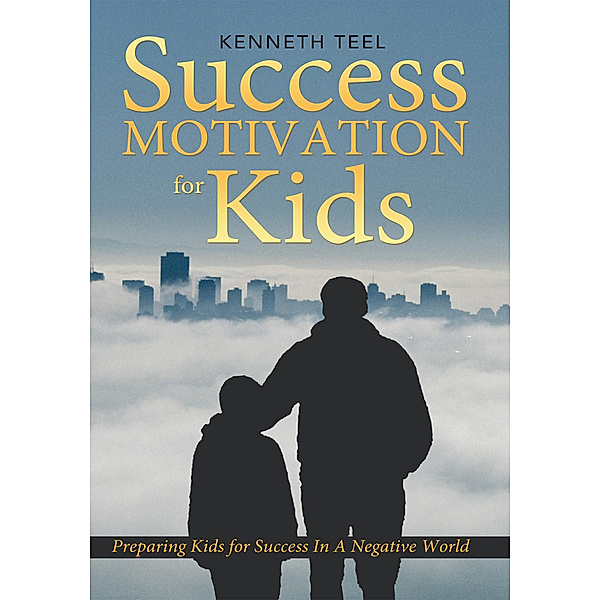 Success Motivation for Kids, Kenneth Teel
