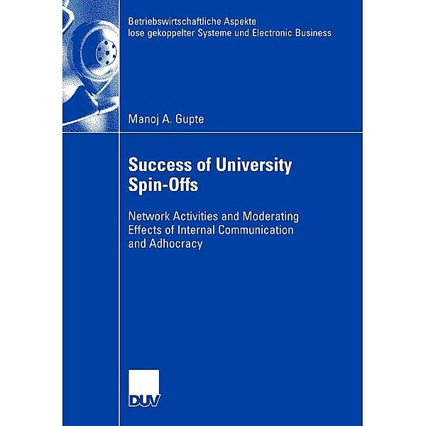Success of University Spin-Offs / Betriebswirtschaftliche Aspekte lose gekoppelter Systeme und Electronic Business, Manoj Gupte